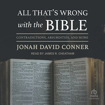 All That's Wrong with the Bible: Contradictions, Absurdities, and More