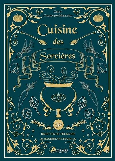 Cuisine des sorcières: 50 recettes du folklore magique culinaire