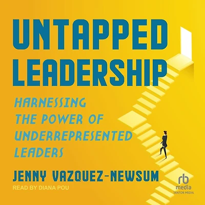Untapped Leadership: Harnessing the Power of Underrepresented Leaders