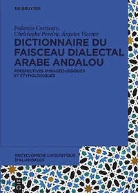 Dictionnaire du faisceau dialectal arabe andalou: Perspectives phraséologiques et étymologiques