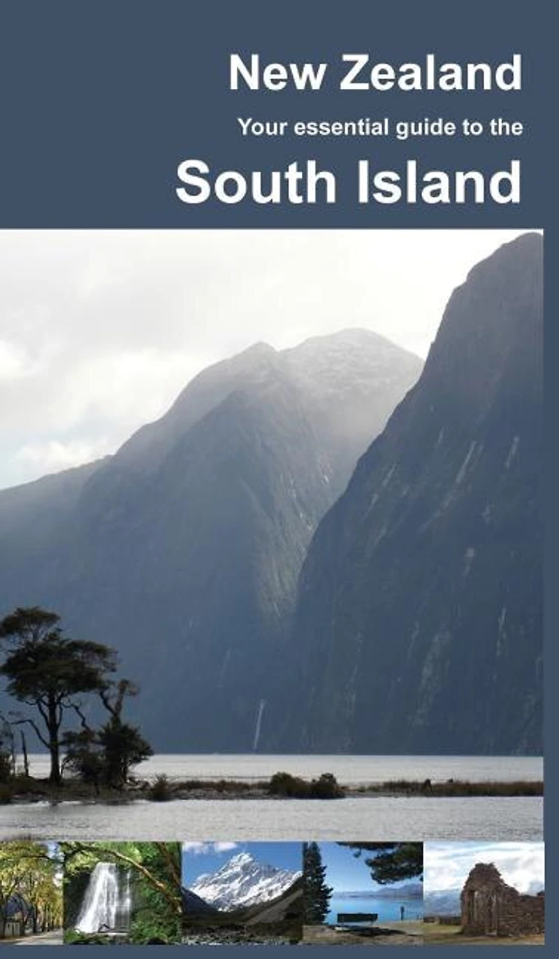 New Zealand: Your Essential Guide to the South Island