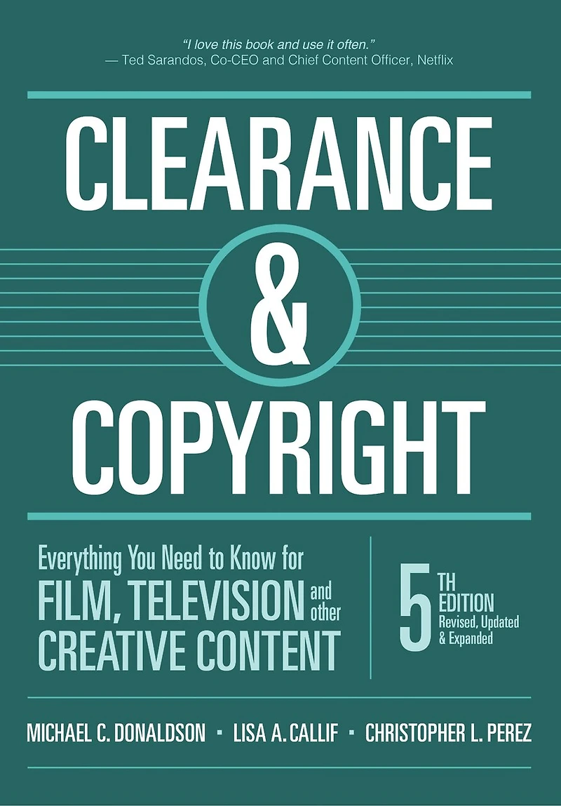 Clearance & Copyright, 5th Edition: Everything You Need to Know for Film, Television, and Other Creative Content: Everything You Need to Know for Film, Television, and Other Creative Content