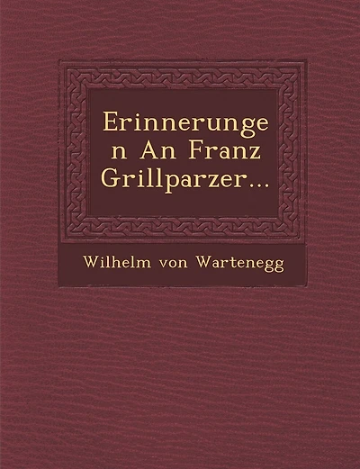 Erinnerungen An Franz Grillparzer...