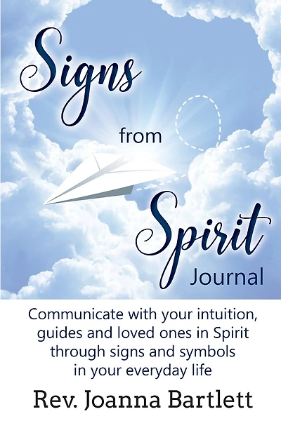 Signs from Spirit Journal: Communicate with your intuition, guides and loved ones in Spirit through signs and symbols in your everyday life