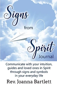 Signs from Spirit Journal: Communicate with your intuition, guides and loved ones in Spirit through signs and symbols in your everyday life