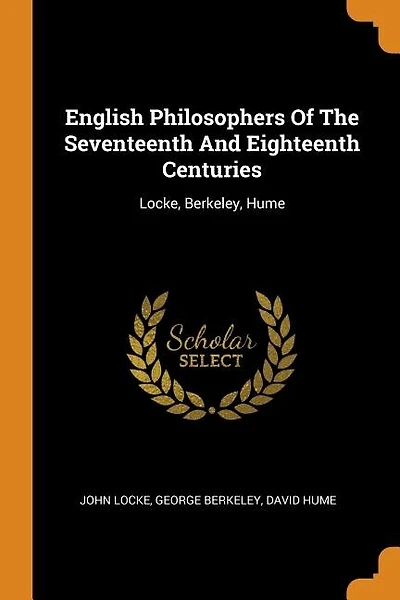 English Philosophers Of The Seventeenth And Eighteenth Centuries: Locke, Berkeley, Hume