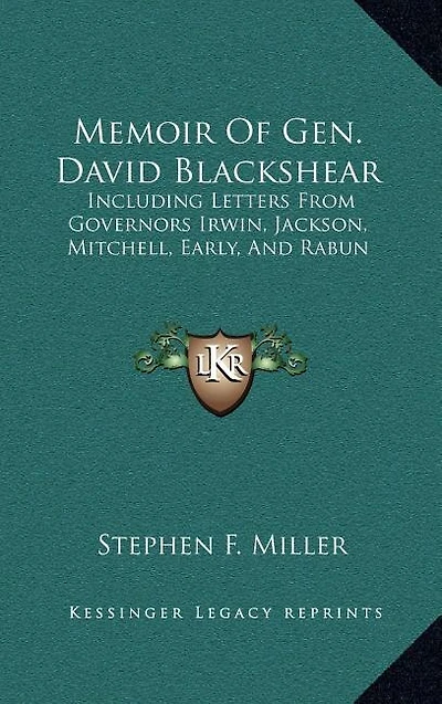 Memoir Of Gen. David Blackshear: Including Letters From Governors Irwin, Jackson, Mitchell, Early, And Rabun