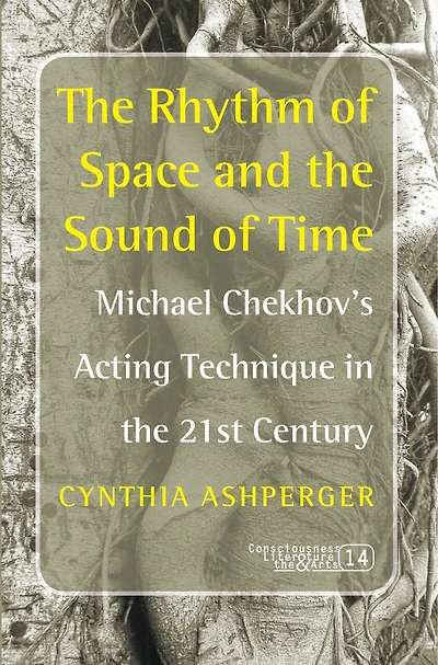 The Rhythm of Space and the Sound of Time: Michael Chekhov’s Acting Technique in the 21st Century