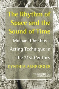 The Rhythm of Space and the Sound of Time: Michael Chekhov’s Acting Technique in the 21st Century