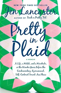 Pretty Plaid: a Life, Witch, and Wardrobe, or, the Wonder Years Before Condescending, Egomaniacal, Self-Centered Smart-Ass Phase