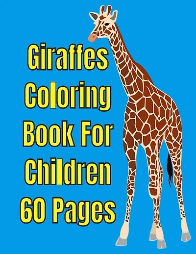 Giraffes Coloring Book For Children 60 Pages: Giraffes Coloring Book For Children 60 Pages For Kids