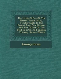 the Little Office of Blessed Virgin Mary, Comformable to Recent Pontifical Decrees and Dead Latin English
