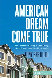 American Dream Come True: Why Affordable Housing Is Good Policy, Business, and for America