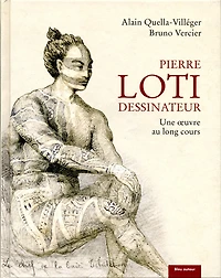 Pierre Loti Dessinateur: Une Oeuvre Au Long Cours
