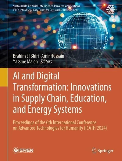 AI and Digital Transformation: Innovations Supply Chain, Education, Energy Systems: Proceedings of the 6th International Conference on Advanced Technologies for Humanity (ICATH'2024)