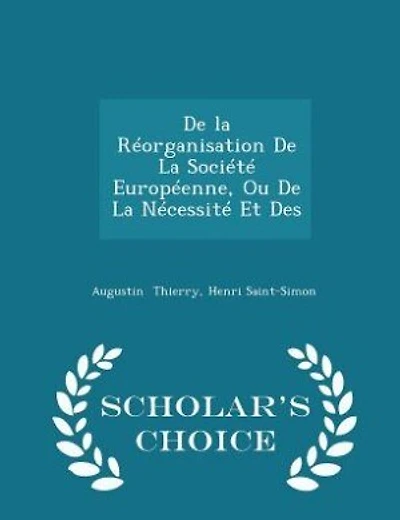 De la Réorganisation De La Société Européenne, Ou De La Nécessité Et Des - Scholar's Choice Edition