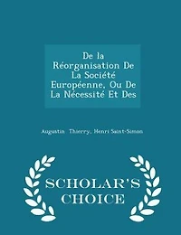 De la Réorganisation De La Société Européenne, Ou De La Nécessité Et Des - Scholar's Choice Edition