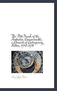 the First Decade of Australian Commonwealth: A Chronicle Contemporary Politics, 1901-1910 (Classic Reprint)