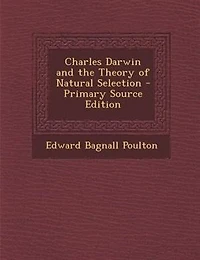 Charles Darwin and the Theory of Natural Selection - Primary Source Edition