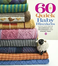 60 Quick Baby Blankets: Cute & Cuddly Knits In 220 Superwash® And 128 Superwash® From Cascade Yarns