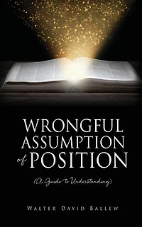 WRONGFUL ASSUMPTION OF POSITION (A Guide to Understanding)