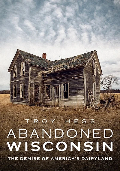 Abandoned Wisconsin: The Demise of America's Dairyland