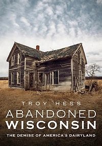 Abandoned Wisconsin: The Demise of America's Dairyland