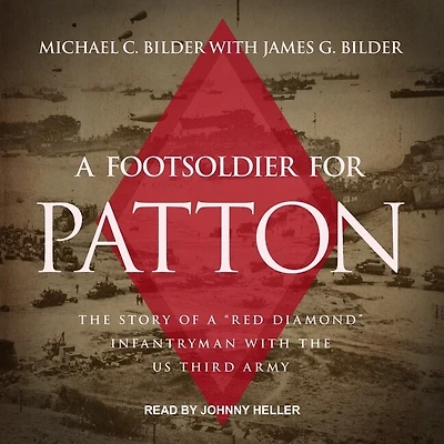 a Foot Soldier for Patton Lib/E: the Story of Red Diamond Infantryman with Us Third Army