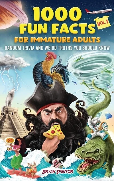 1000 Fun Facts for Immature Adults: Random Trivia and Weird Truths You Should Know Vol. 1