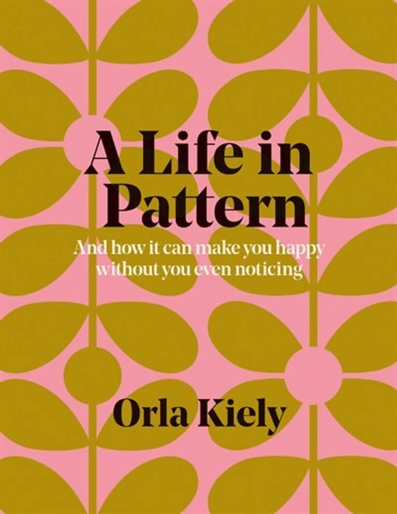 A Life in Pattern: And how it can make you happy without even noticing