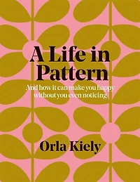 A Life in Pattern: And how it can make you happy without even noticing