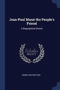 Jean-Paul Marat the People's Friend: A Biographical Sketch