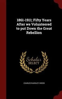 1861-1911; Fifty Years After We Volunteered to Put Down the Great Rebellion