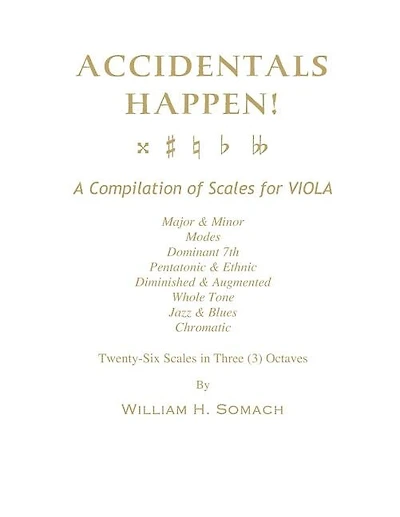 ACCIDENTALS HAPPEN! A Compilation of Scales for Viola in Three Octaves: Major & Minor, Modes, Dominant 7th, Pentatonic & Ethnic, Diminished & Augmented, Whole Tone, Jazz & Blues, Chromatic