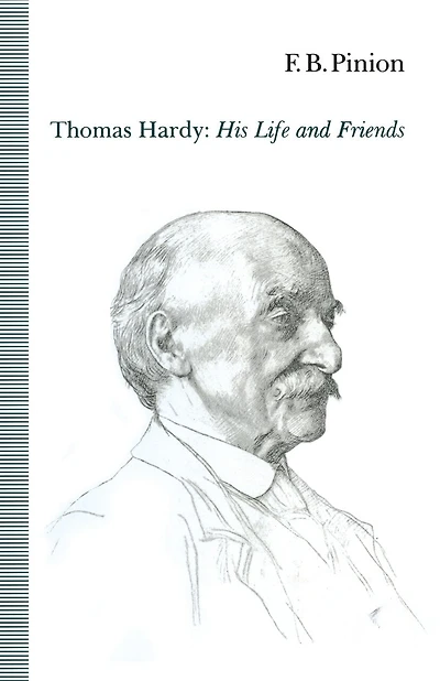 Thomas Hardy: His Life And Friends