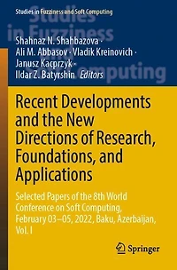 Recent Developments and the New Directions of Research, Foundations, and Applications: Selected Papers of the 8th World Conference on Soft Computing, February 03-05, 2022, Baku, Azerbaijan, Vol. I