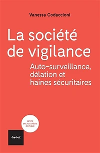 La société de vigilance: auto-surveillance, délation et haines sécuritaires