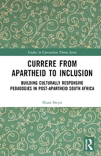 Currere from Apartheid to Inclusion: Building Culturally Responsive Pedagogies Post-Apartheid South Africa