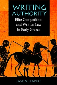 Writing Authority: Elite Competition and Written Law in Early Greece