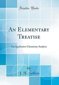 An Elementary Treatise: On Qualitative Chemistry Analysis (Classic Reprint)