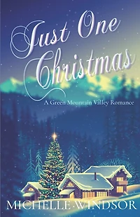 Just One Christmas: A Green Mountain Valley Romance