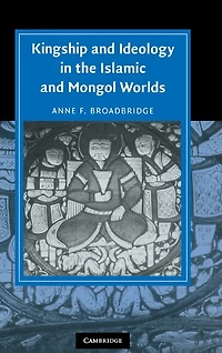 Kingship and Ideology the Islamic Mongol Worlds