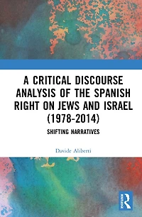 A Critical Discourse Analysis of the Spanish Right on Jews and Israel (1978-2014): Shifting Narratives