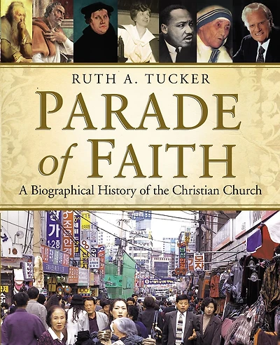 Parade Of Faith: A Biographical History Of The Christian Church