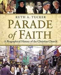 Parade Of Faith: A Biographical History Of The Christian Church