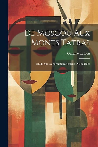 De Moscou Aux Monts Tatras: Etude Sur La Formation Actuelle D'Une Race