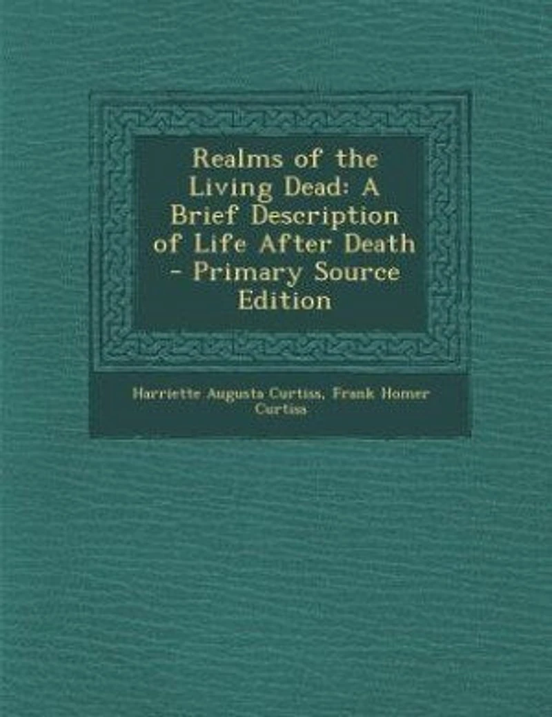 Realms of the Living Dead: A Brief Description Life After Death (Classic Reprint)
