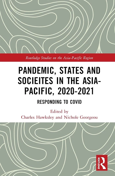 Pandemic, States and Societies the Asia-Pacific, 2020-2021: Responding to COVID