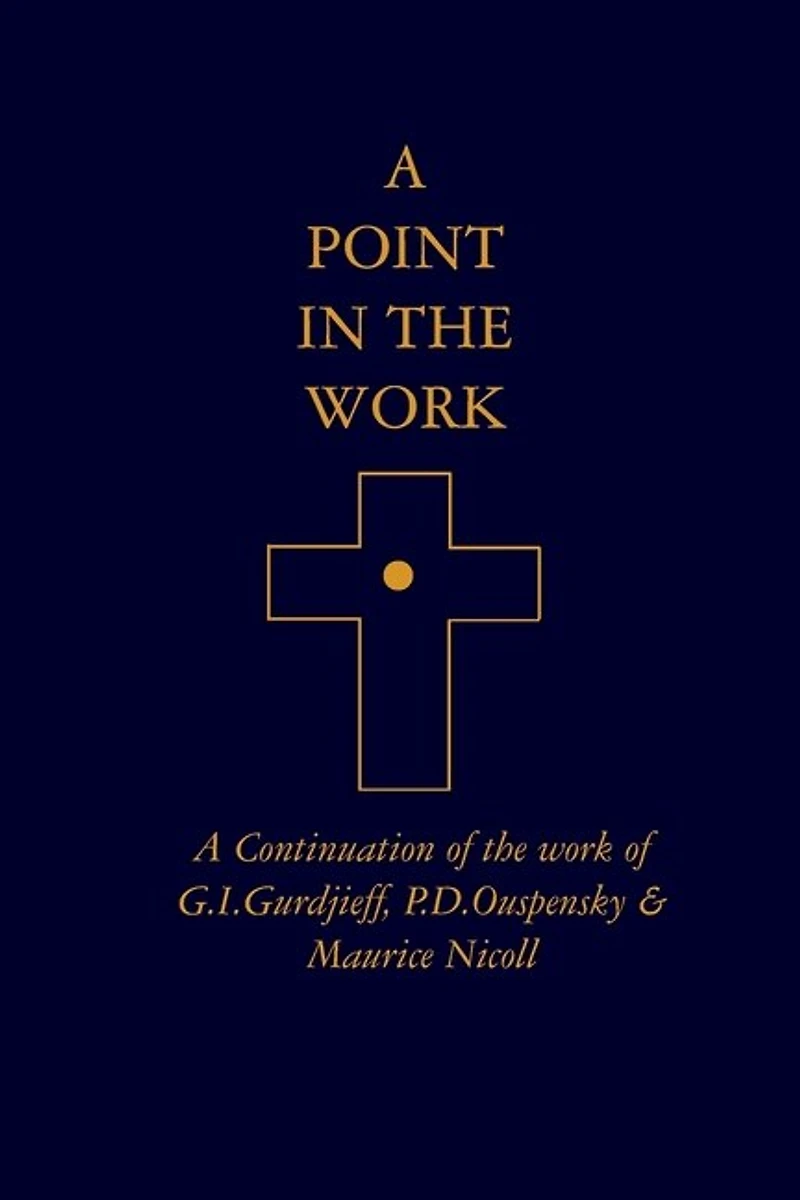 A Point in the Work: A Continuation of the work of G.I.Gurdjieff, P.D.Ouspensky & Maurice Nicoll