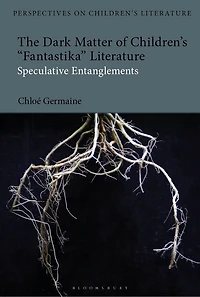 The Dark Matter of Children's 'Fantastika' Literature: Speculative Entanglements